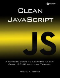 Clean JavaScript. English Edition A concise guide to learning Clean Code, SOLID and Unit Testing