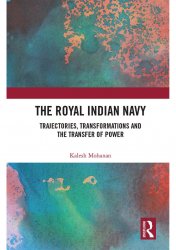 The Royal Indian Navy: Trajectories, Transformations and the Transfer of Power