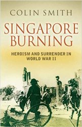 Singapore Burning: Heroism and Surrender in World War II