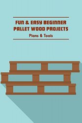 Fun & Easy Beginner Pallet Wood Projects: Plans & Tools
