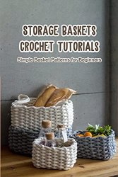 Storage Baskets Crochet Tutorials: Simple Basket Patterns for Beginners