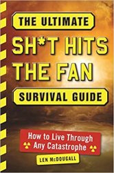 The Ultimate Sh*t Hits the Fan Survival Guide: How to Live Through Any Catastrophe