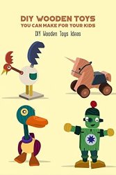 DIY Wooden Toys You Can Make For Your Kids: DIY Wooden Toys Ideas