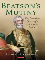 Beatson's Mutiny: The Turbulent Career of a Victorian Soldier