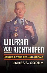 Wolfram von Richthofen: Master of the German Air War