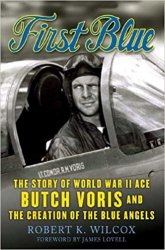 First Blue: The Story of World War II Ace Butch Voris and the Creation of the Blue Angels
