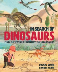 In Search Of Dinosaurs: Find the Fossils: Identify the Dinosaurs