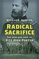 Radical Sacrifice: The Rise and Ruin of Fitz John Porter (Civil War America)