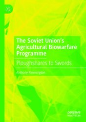 The Soviet Unions Agricultural Biowarfare Programme: Ploughshares to Swords