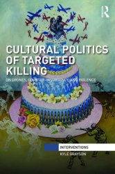 Cultural Politics of Targeted Killing: On Drones, Counter-Insurgency, and Violence