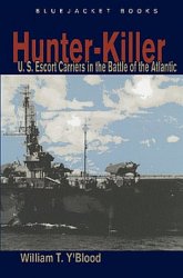 Hunter-Killer: U.S. Escort Carriers in the Battle of the Atlantic