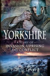 Yorkshire: A Story of Invasion, Uprising and Conflict