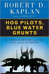 Hog Pilots, Blue Water Grunts: The American Military in the Air, at Sea, and on the Ground