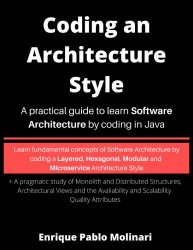 Coding an Architecture Style : A practical guide to learn Software Architecture by coding in Java