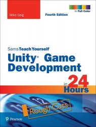 Sams Teach Yourself Unity Game Development in 24 Hours, 4th Edition (Rough Cuts)