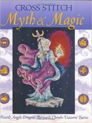 Cross Stitch Myth & Magic: Wizards, Angels, Dragons, Mermaids, Cherubs, Unicorns, Fairies