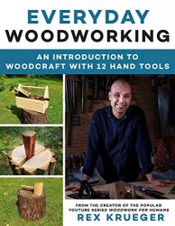Everyday Woodworking: A Beginner's Guide to Woodcraft With 12 Hand Tools
