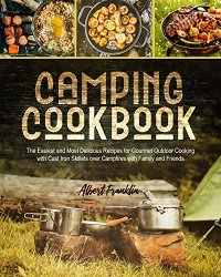CAMPING COOKBOOK: The Easiest and Most Delicious Recipes for Gourmet Outdoor Cooking with Cast Iron Skillets