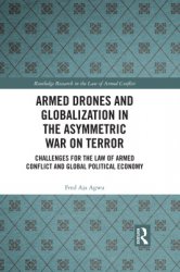Armed Drones and Globalization in the Asymmetric War on Terror: Challenges for the Law of Armed Conflict and Global Political Economy