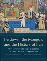 Ferdowsi, the Mongols and the History of Iran: Art, Literature and Culture from Early Islam to Qajar Persia