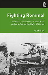 Fighting Rommel: The British Imperial Army in North Africa during the Second World War 1941-1943