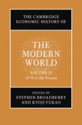 The Cambridge Economic History of the Modern World, Vol. 1: 1700 to 1870, Vol. 2: 1870 to the Present