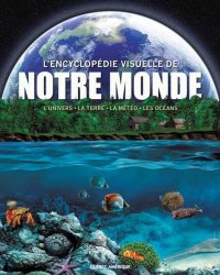 L'Encyclopedie visuelle de notre monde. L'univers, la Terre, la meteo, les oceans