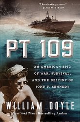 PT 109: An American Epic of War, Survival, and the Destiny of John F. Kennedy