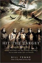 Hit the Target: Eight Men who Led The Eighth Air Force to Victory over the Luftwaffe