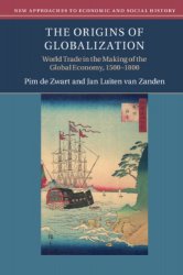 The Origins Of Globalization: World Trade In The Making Of The Global Economy, 15001800
