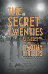 The Secret Twenties: British Intelligence, the Russians and the Jazz Age