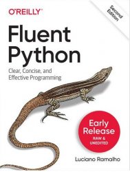 Fluent Python: Clear, Concise, and Effective Programming 2nd Edition (Early Release)