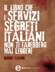 Il libro che i servizi segreti italiani non ti farebbero mai leggere: Spie, dossier e spari nel buio