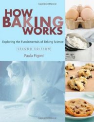 How Baking Works: Exploring the Fundamentals of Baking Science