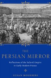 The Persian Mirror: Reflections of the Safavid Empire in Early Modern France