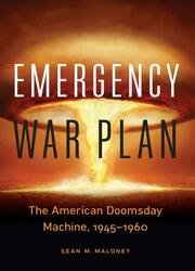 Emergency War Plan : The American Doomsday Machine, 19451960