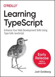 Learning TypeScript: Enhance Your Web Development Skills Using Type-Safe JavaScript (Early Release)