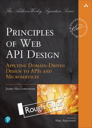 Principles of Web API Design: Delivering Value with APIs and Microservices (Rough Cuts)