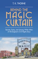 Behind the Magic Curtain: Secrets, Spies, and Unsung White Allies of Birmingham's Civil Rights Days