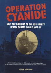 Operation Cyanide: How the Bombing of the USS Liberty Nearly Caused World War Three