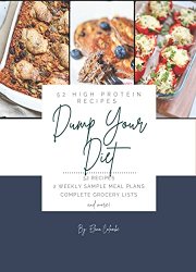 Dump Your Diet: 52 High Protein Recipes (Dump Your Diet Recipes)