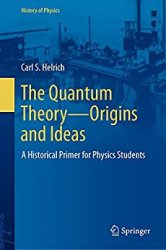 The Quantum Theory - Origins and Ideas: A Historical Primer for Physics Students