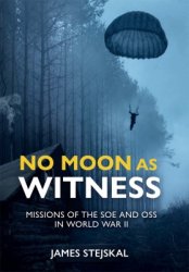 No Moon as Witness: Missions of the SOE and OSS in World War II