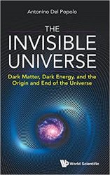 The Invisible Universe: Dark Matter, Dark Energy, and the Origin and End of the Universe