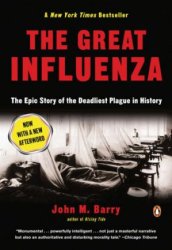 The Great Influenza: The Story of the Deadliest Pandemic in History