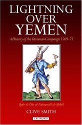 Lightning Over Yemen: A History of the Ottoman Campaign in Yemen, 1569-71
