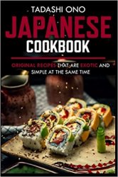 Japanese Cookbook: Original recipes that are exotic and simple at the same time