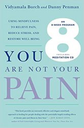 You Are Not Your Pain: Using Mindfulness to Relieve Pain, Reduce Stress, and Restore Well-Bein