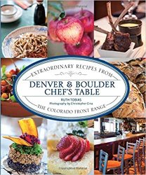 Denver & Boulder Chef's Table: Extraordinary Recipes from the Colorado Front Range