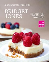 Quick Dessert Recipes with Bridget Jones: Enjoy Tempting and Delicious Sweet Treats